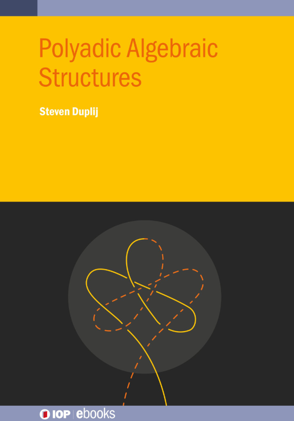 (eBook PDF)Polyadic Algebraic Structures by Steven Duplij