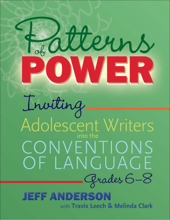 (eBook PDF)Patterns of Power, Grades 6-8: Inviting Adolescent Writers into the Conventions of Language by Jeff Anderson,Travis Leech,Melinda Clark