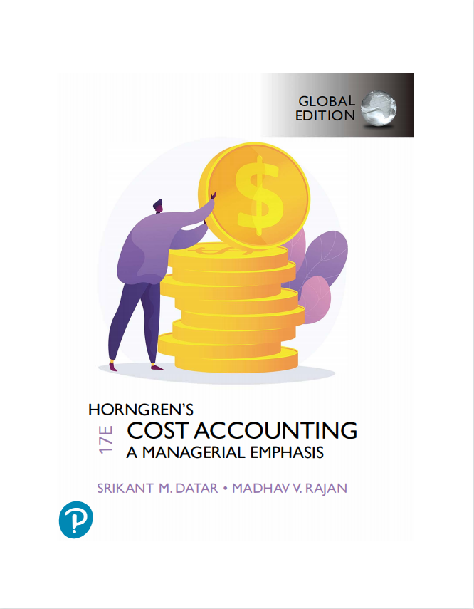 Sloution manual for Horngren S Cost Accounting, Global Edition 17th Edition by Madhav V. Rajan, Srikant M. Datar