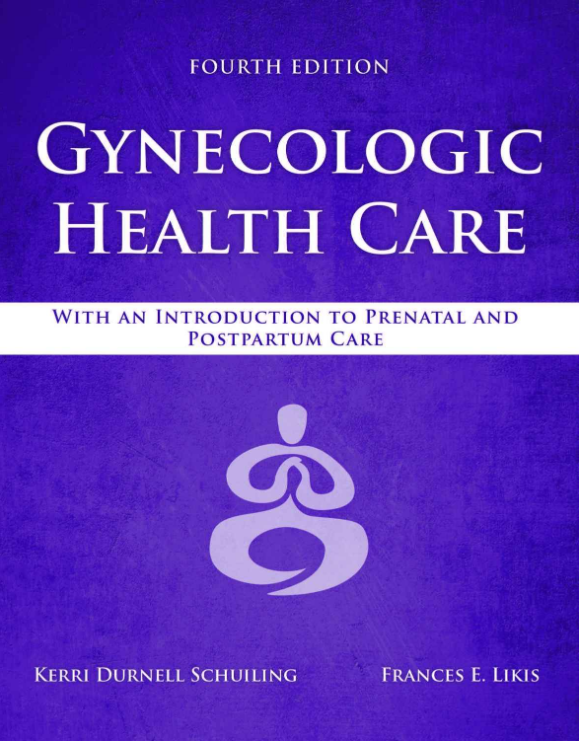 (eBook PDF)Gynecologic Health Care: With an Introduction to Prenatal and Postpartum Care 4th Edition by Kerri Durnell Schuiling,Frances E. Likis