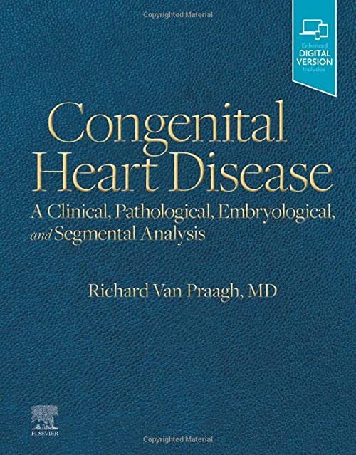 (eBook PDF)Congenital Heart Disease: A Clinical, Pathological, Embryological, and Segmental Analysis by Richard Van Praagh