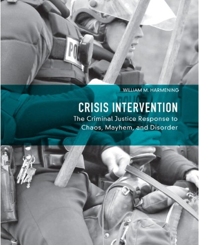 (eBook PDF)Crisis Intervention: The Criminal Justice Response to Chaos, Mayhem, and Disorder by William Harmening