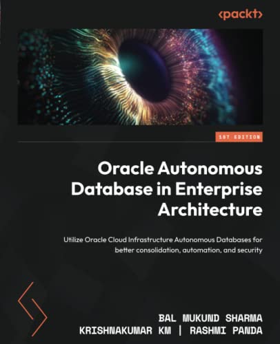 (DK   PDF)Oracle Autonomous Database in Enterprise Architecture: Utilize Oracle Cloud Infrastructure Autonomous Databases for better consolidation, automation, and security Paperback – December  by J. J. Sakurai