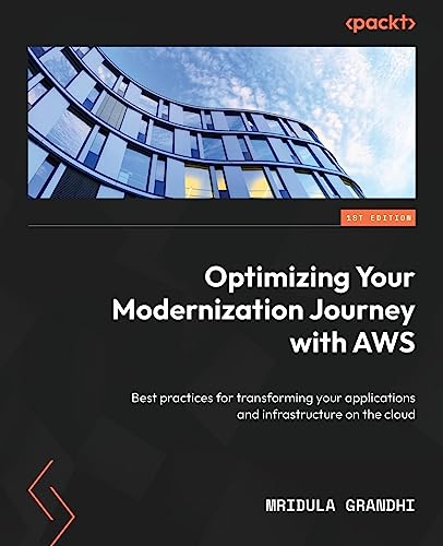 (DK   PDF)Optimizing Your Modernization Journey with AWS: Best practices for transforming your applications and infrastructure on the cloud Paperback – July 7, 2023 by  Mridula Grandhi 