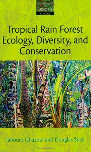 (DK   PDF)Tropical Rain Forest Ecology, Diversity, and Conservation by Jaboury Ghazoul , Douglas Sheil 