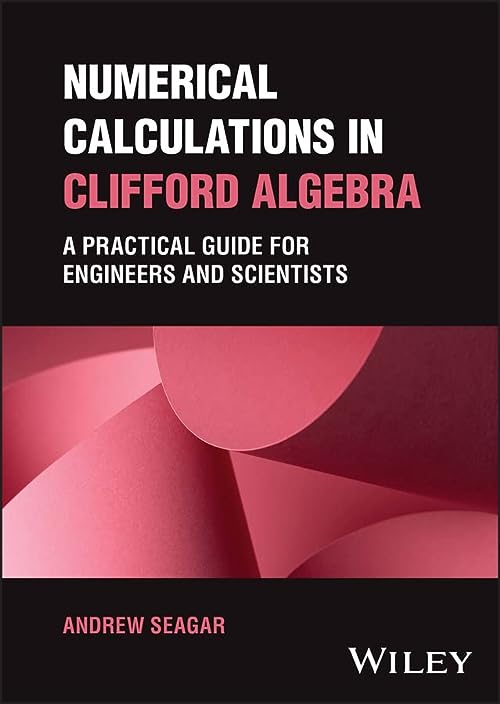 (DK   PDF)Numerical Calculations in Clifford Algebra A Practical Guide for Engineers and Scientists by Andrew Seagar  