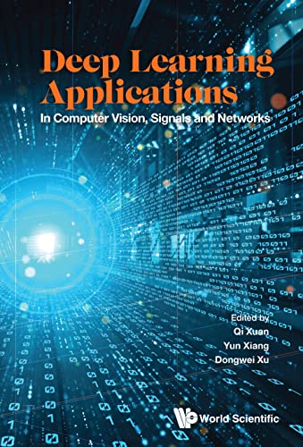 (DK   PDF) Deep Learning Applications In Computer Vision, Signals And Networks by Qi Xuan , Yun Xiang , Dongwei Xu  