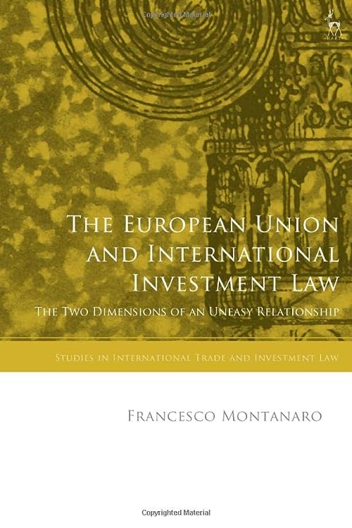 (DK   PDF)The European Union and International Investment Law The Two Dimensions of an Uneasy Relatio by Francesco Montanaro