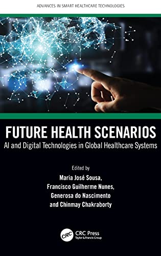 Future Health Scenarios AI and Digital Technologies in Global Healthcare Systems by Maria Jos＆eacute; Sousa