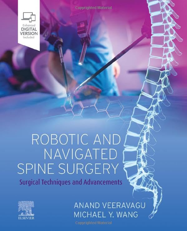 Robotic and Navigated Spine Surgery: Surgical Techniques and Advancements 1st Edition by  Anand Veeravagu 