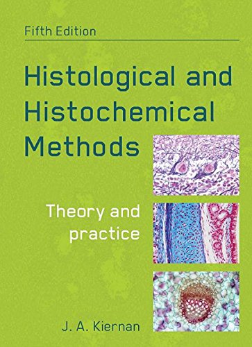 Histological and Histochemical Methods, fifth edition Theory and Practice Fifth Edition by  John Kiernan 