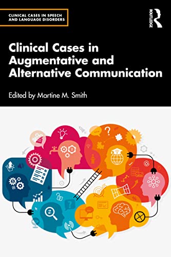Clinical Cases in Augmentative and Alternative Communication by Martine M. Smith  