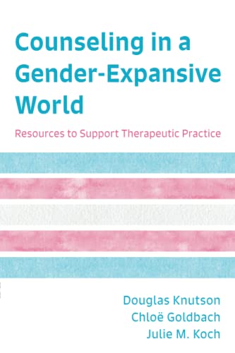 Counseling in a Gender Expansive World: Resources to Support Therapeutic Practice (EPUB) by  Douglas Knutson 