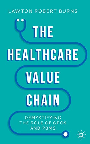 The Healthcare Value Chain: Demystifying the Role of GPOs and PBMs (Original PDF) by  Lawton Robert Burns 