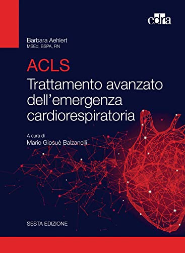 ACLS. Trattamento avanzato dell emergenza cardiorespiratoria 6e (EPUB3) by  Barbara J. Aehlert (Autore)