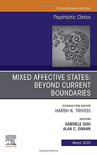 Mixed Affective States: Beyond Current Boundaries, An Issue of Psychiatric Clinics of North America (Volume 43-1) (The Clinics: Internal Medicine, Volume 43-1) (Original PDF) by Alan C. Swann (Editor