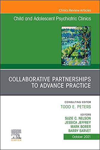 Collaborative Partnerships to Advance Child and Adolescent Mental Health Practice, An Issue of Child and Adolescent Psychiatric Clinics (The Clinics: Internal Medicine, Volume 30-4) (Original PDF) by Suzie C. Nelson M.D. DFAACAP