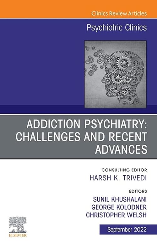Addiction Psychiatry: Challenges and Recent Advances, An Issue of Psychiatric Clinics of North America (Volume 45-3) (The Clinics: Internal Medicine, Volume 45-3) (Original PDF) by  George Kolodner 
