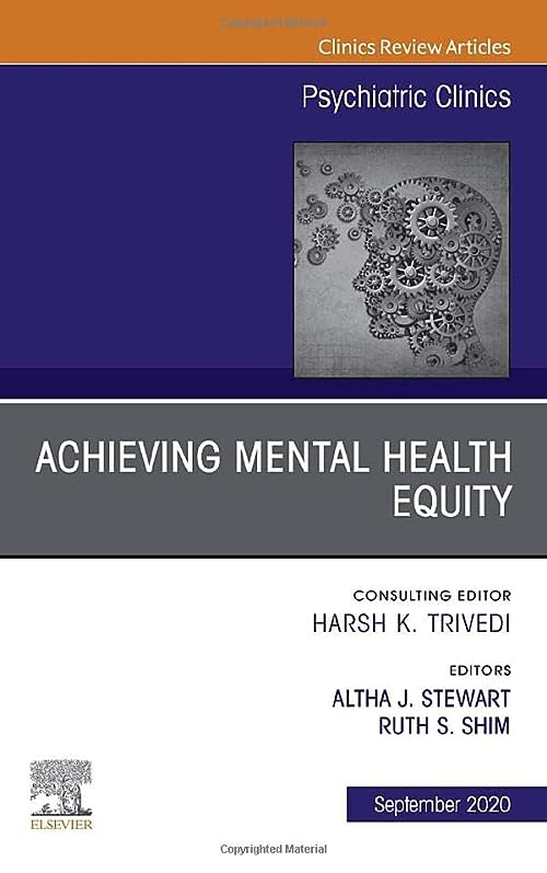Achieving Mental Health Equity, An Issue of Psychiatric Clinics of North America (Volume 43-3) (The Clinics: Internal Medicine, Volume 43-3) (Original PDF) by Altha J. Stewart MD