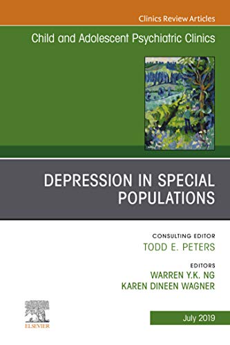 Depression in Special Populations, An Issue of Child and Adolescent Psychiatric Clinics of North America (Volume 28-3) (The Clinics: Internal Medicine, Volume 28-3) (Original PDF) by  Karen Dineen Wagner