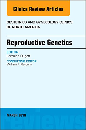 Reproductive Genetics, An Issue of Obstetrics and Gynecology Clinics (Volume 45-1) (The Clinics: Internal Medicine, Volume 45-1) (Original PDF) by  Lorraine Dugoff MD 