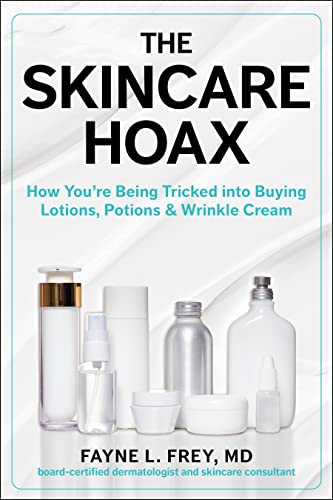 The Skincare Hoax: How You re Being Tricked into Buying Lotions, Potions ＆amp; Wrinkle Cream (EPUB) by Fayne L. Frey MD