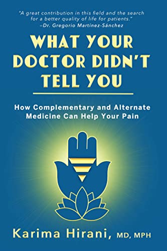 [AME]What Your Doctor Didn t Tell You: How Complementary and Alternative Medicine Can Help Your Pain  by Karima Hirani 