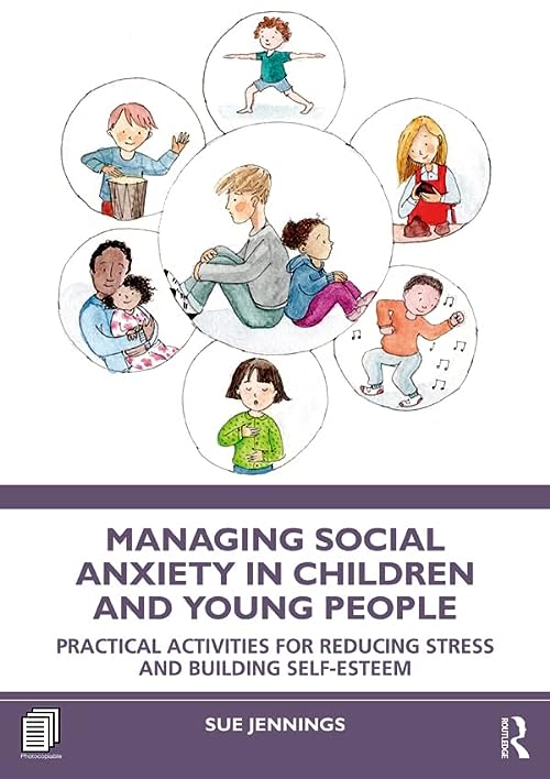 Managing Social Anxiety in Children and Young People: Practical Activities for Reducing Stress and Building Self-esteem (Original PDF) by Sue Jennings