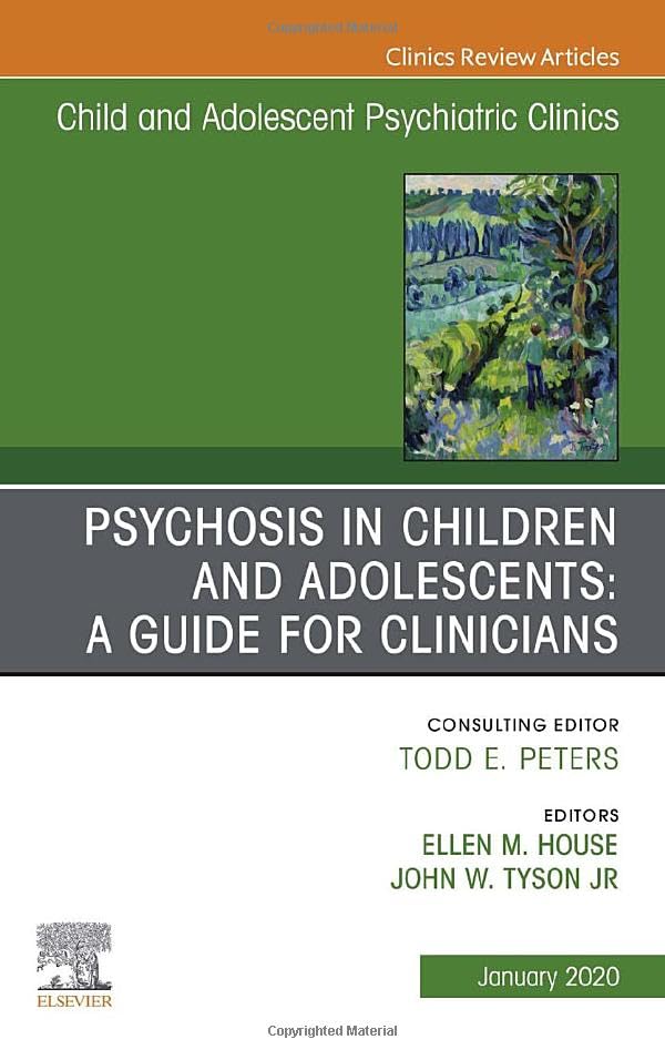 Psychosis in Children and Adolescents: A Guide for Clinicians, An Issue of Child And Adolescent Psychiatric Clinics of North America (Volume 29-1) (The Clinics: Internal Medicine, Volume 29-1) (Original PDF) by Ellen House MD