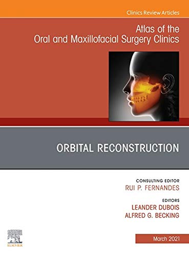 Orbital Reconstruction, An Issue of Atlas of the Oral ＆amp; Maxillofacial Surgery Clinics (Volume 29-1) (The Clinics: Dentistry, Volume 29-1)  by  Leander Dubois 