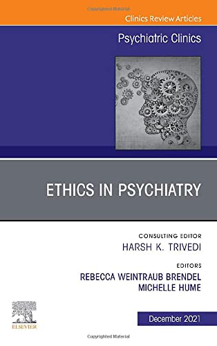 Psychiatric Ethics, An Issue of Psychiatric Clinics of North America (Volume 44-4) (The Clinics: Internal Medicine, Volume 44-4)  by Rebecca Weintraub Brendel MD JD 