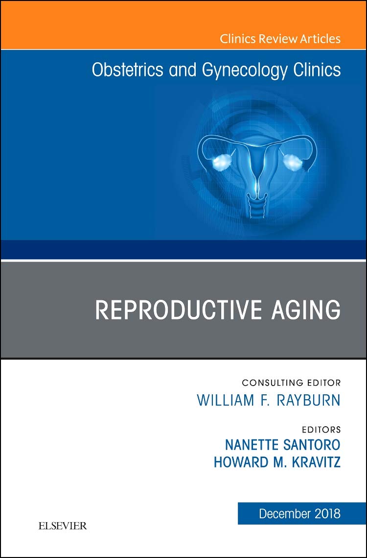 Reproductive Aging, An Issue of Obstetrics and Gynecology Clinics (Volume 45-4) (The Clinics: Internal Medicine, Volume 45-4)  by  Nanette Santoro 