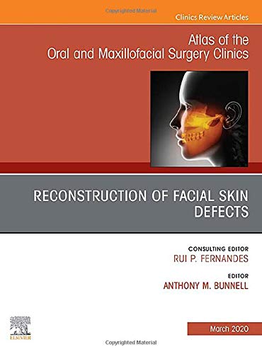 Reconstruction of Facial Skin Defects, An Issue of Atlas of the Oral ＆amp; Maxillofacial Surgery Clinics (Volume 28-1) (The Clinics: Dentistry, Volume 28-1) by Anthony M Bunnell