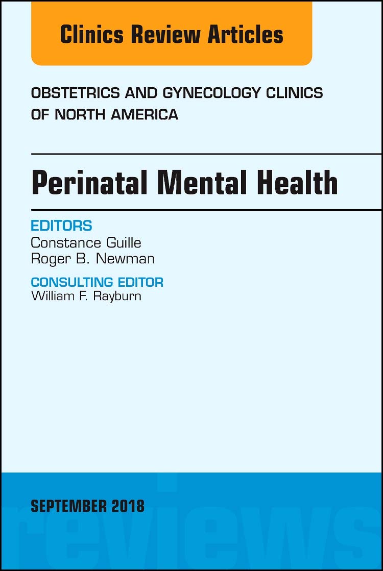Perinatal Mental Health, An Issue of Obstetrics and Gynecology Clinics (Volume 45-3) (The Clinics: Internal Medicine, Volume 45-3)  by Constance Guille