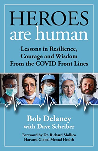 Heroes Are Human: Lessons in Resilience, Courage, and Wisdom from_ the COVID Front Lines by  Bob Delaney