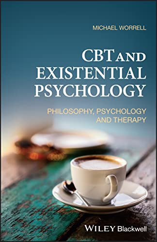 CBT and Existential Psychology: Philosophy, Psychology and Therapy  by Michael Worrell