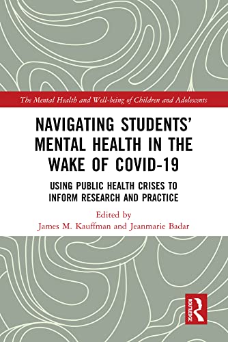 Navigating Students  Mental Health in the Wake of COVID-19: Using Public Health Crises to Inform Research and Practice (The Mental Health and Well-being of Children and Adolescents) (EPUB) by James M. Kauffman 