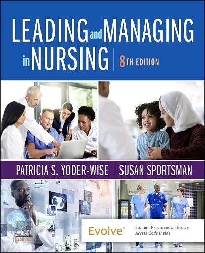 Leading and Managing in Nursing, 8th edition by  Patricia S. Yoder-Wise RN EdD NEA-BC ANEF FAAN 