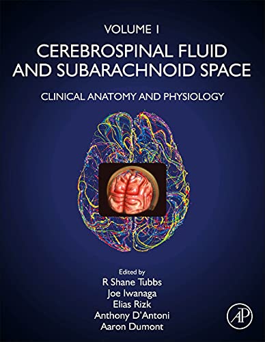 Cerebrospinal Fluid and Subarachnoid Space: Volume 1: Clinical Anatomy and Physiology by R. Shane Tubbs