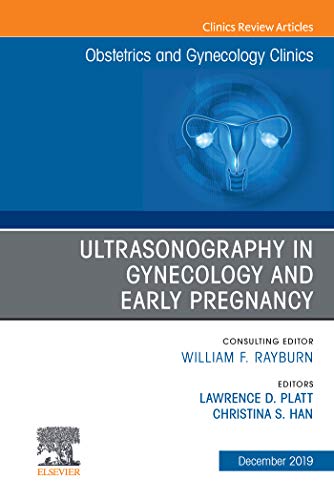 Ultrasonography in Gynecology and Early Pregnancy, An Issue of Obstetrics and Gynecology Clinics by  Larry D. Platt 