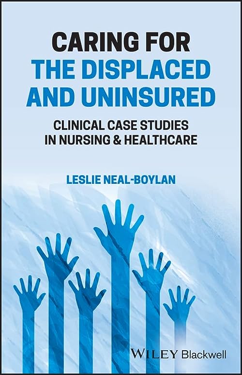 Caring for the Displaced and Uninsured: Clinical Case Studies in Nursing and Healthcare  by  Leslie Neal-Boylan 