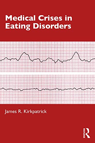 Medical Crises in Eating Disorders  by  James R. Kirkpatrick 