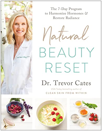 Natural Beauty Reset: The 7-Day Program to Harmonize Hormones and Restore Radiance  by Dr. Trevor Cates 