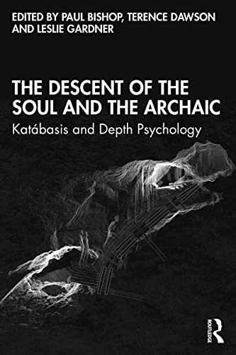 The Descent of the Soul and the Archaic  by  Paul Bishop