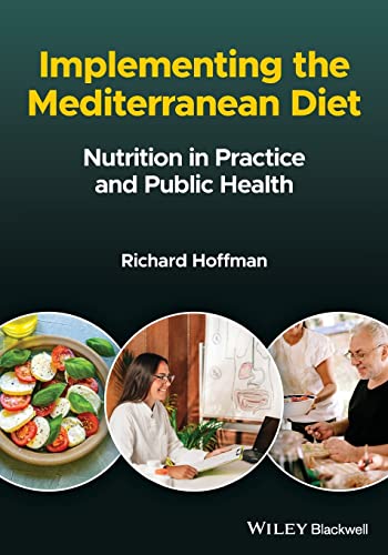 Implementing the Mediterranean Diet: Nutrition in Practice and Public Health  by Richard Hoffman 