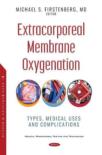Extracorporeal Membrane Oxygenation Types, Medical Uses and Complications by M.d. Firstenberg, Michael S. 