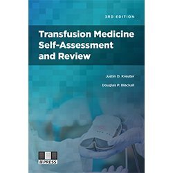 Transfusion Medicine Self-Assessment and Review, 3rd Edition by MD Justin D. Kreuter, MD; and Douglas P. Blackall 