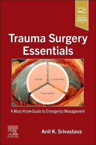 Trauma Surgery Essentials: A Must-Know Guide to Emergency Management  by  Anil K. Srivastava 