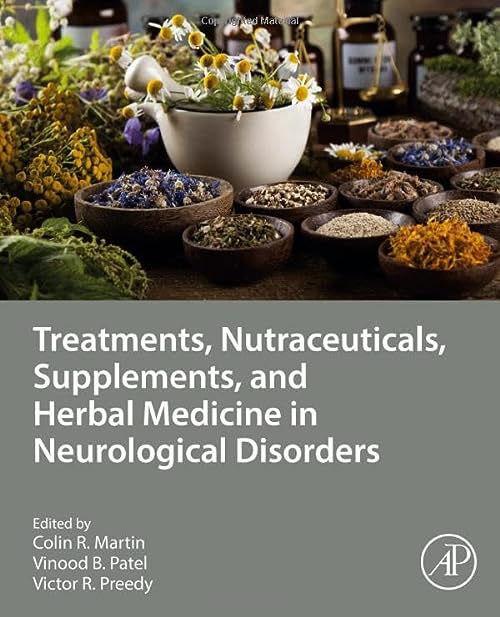 Treatments, Nutraceuticals, Supplements, and Herbal Medicine in Neurological Disorders by Colin R Martin 