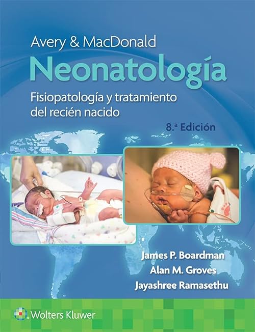Avery y MacDonald. Neonatolog＆iacute;a, 8th edition  by  James Boardman MBBS FRCPCH PhD 